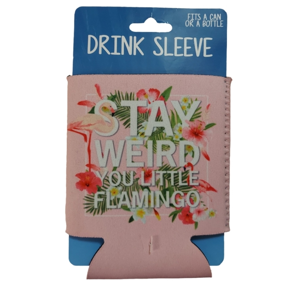 Stay Weird You Little Flamingo Can/Bottle Koozie